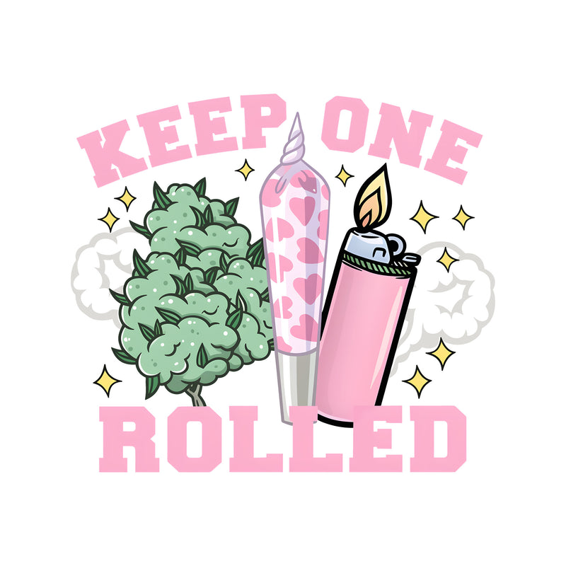 Keep One Rolled - DTF Transfer