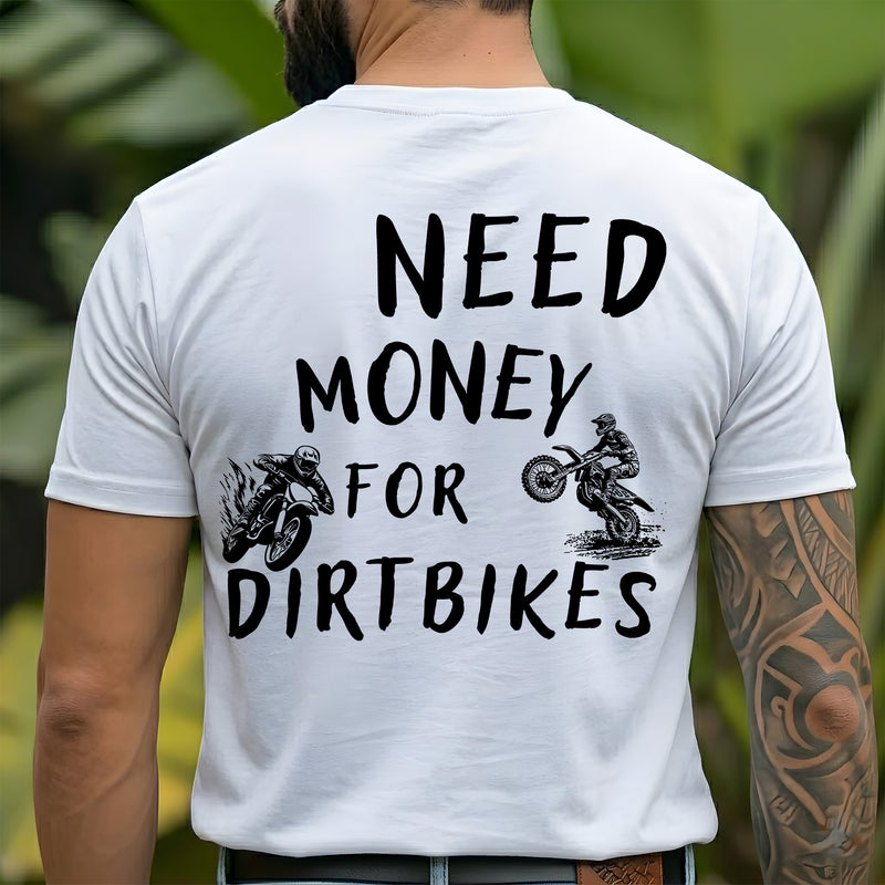 Need Money For Dirt Bikes - Back - DTF Transfer