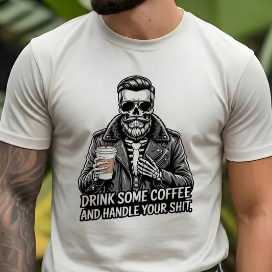 Drink Some Coffee & Handle It Guy - DTF Transfer