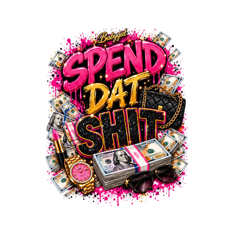 Spend Dat Shit: Glam Baddie - DTF Transfer
