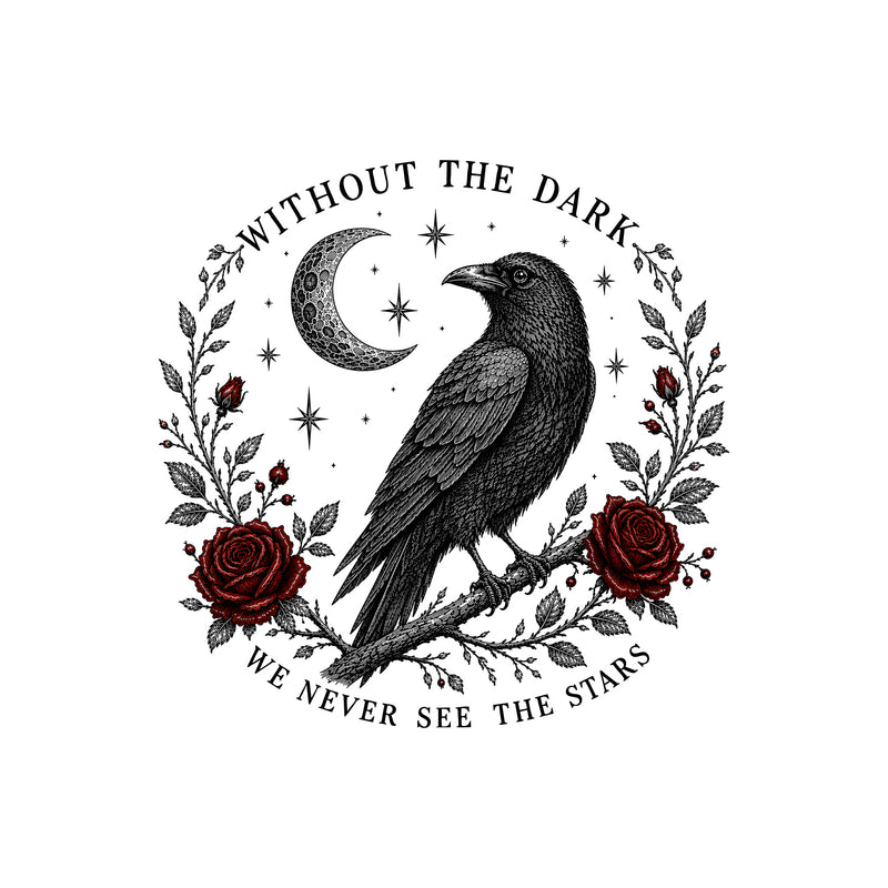 Without The Dark We Never See The Stars - DTF Transfer