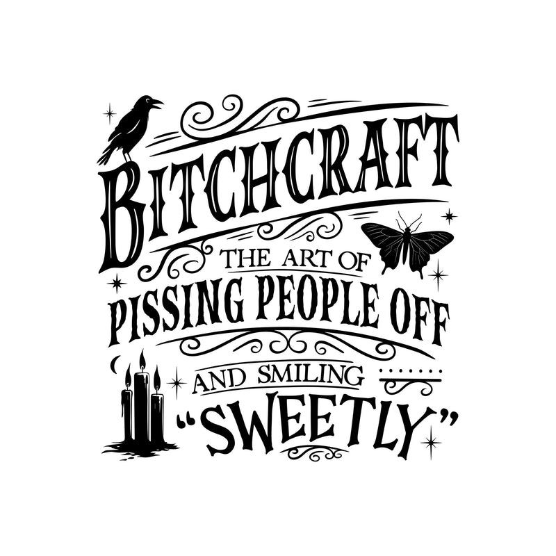 Bitchcraft: The Art Of Pissing People Off and Smiling Sweetly Sarcastic Witch DTF Transfer