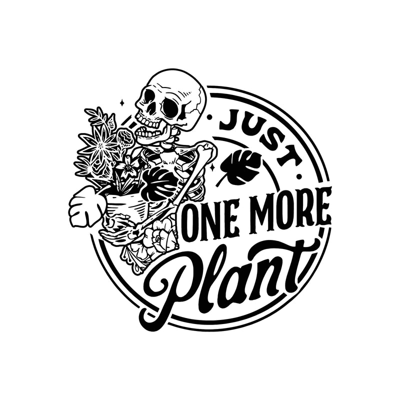 Just One More Plant - DTF Transfer
