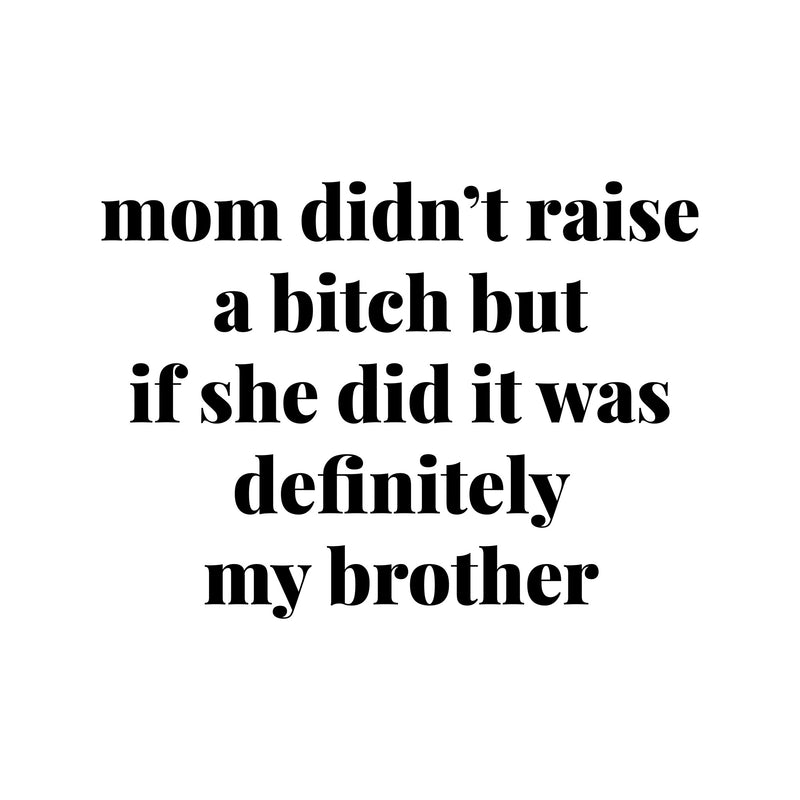 Mom Didn't Raise - Sibling Rivalry - DTF Transfer
