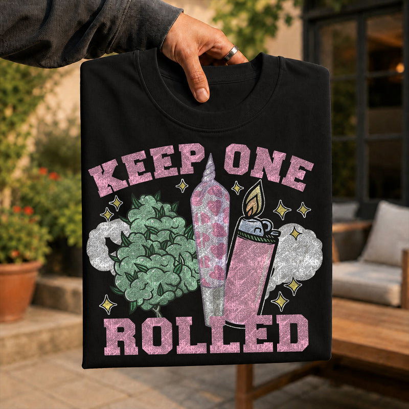 Keep One Rolled - DTF Transfer