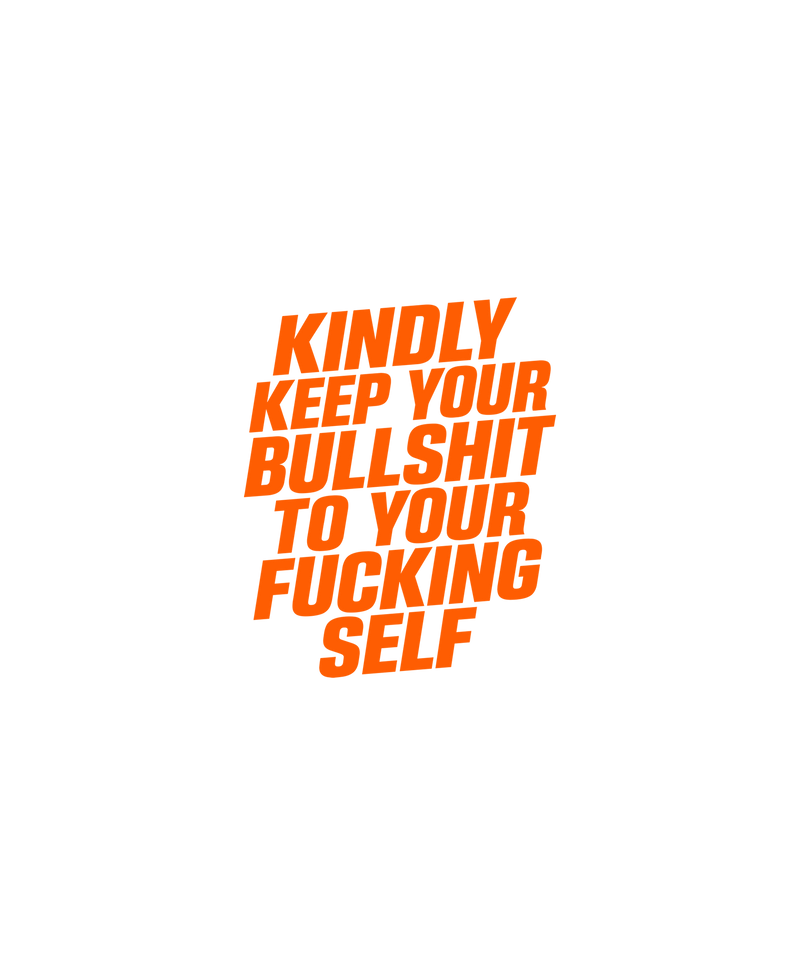Kindly Keep Your Bullshit Sarcastic Typography - DTF Transfer