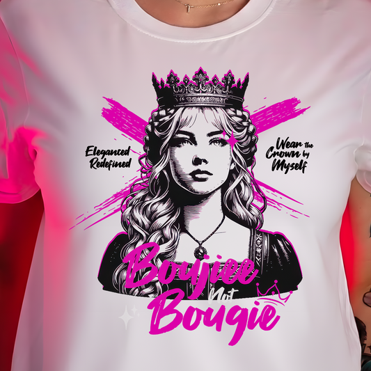 Boujiee Not Bougie Queen - DTF Transfer