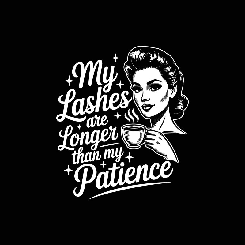 My Lashes are Longer Than My Patience - DTF Transfer