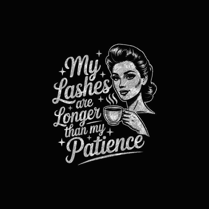 My Lashes are Longer Than My Patience - DTF Transfer