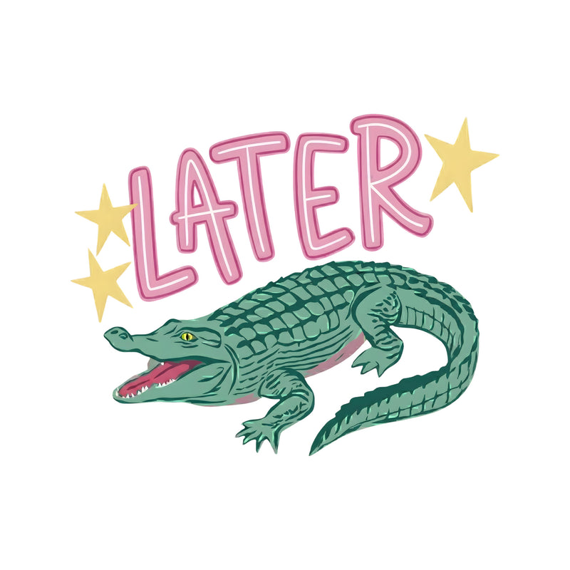 Later Gator, After Awhile Crocodile - DTF Transfers