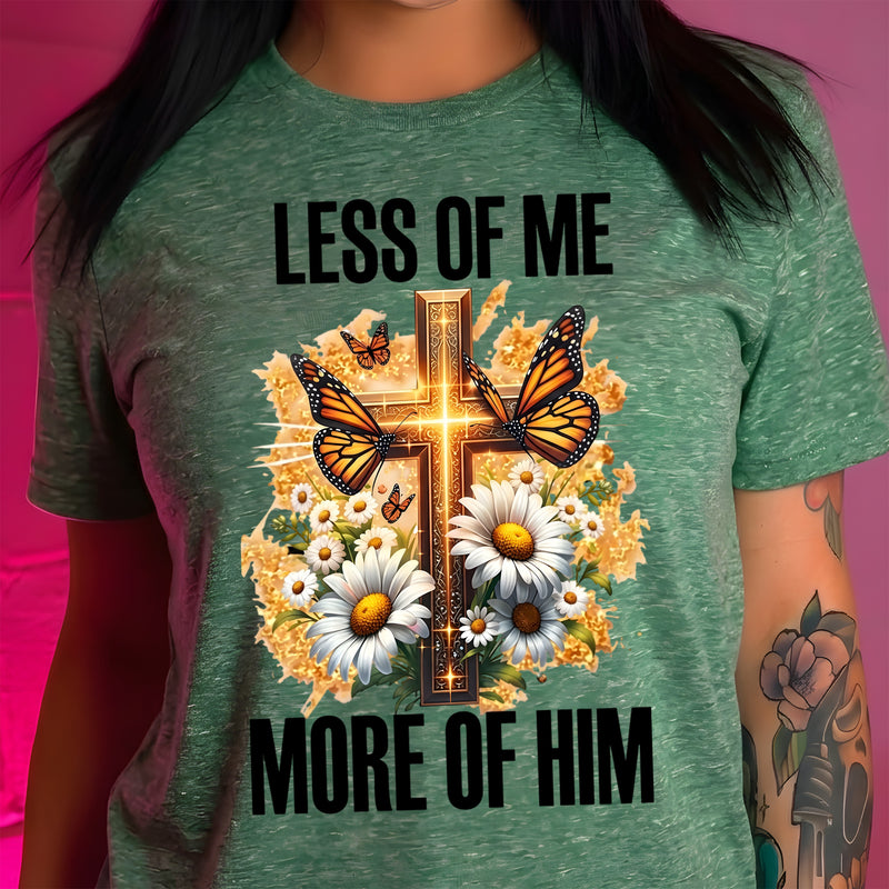 Less Of Me, More Of Him - DTF Transfer