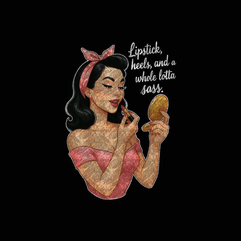 Lipstick, Heels & A Whole Lota Sass - DTF Transfer