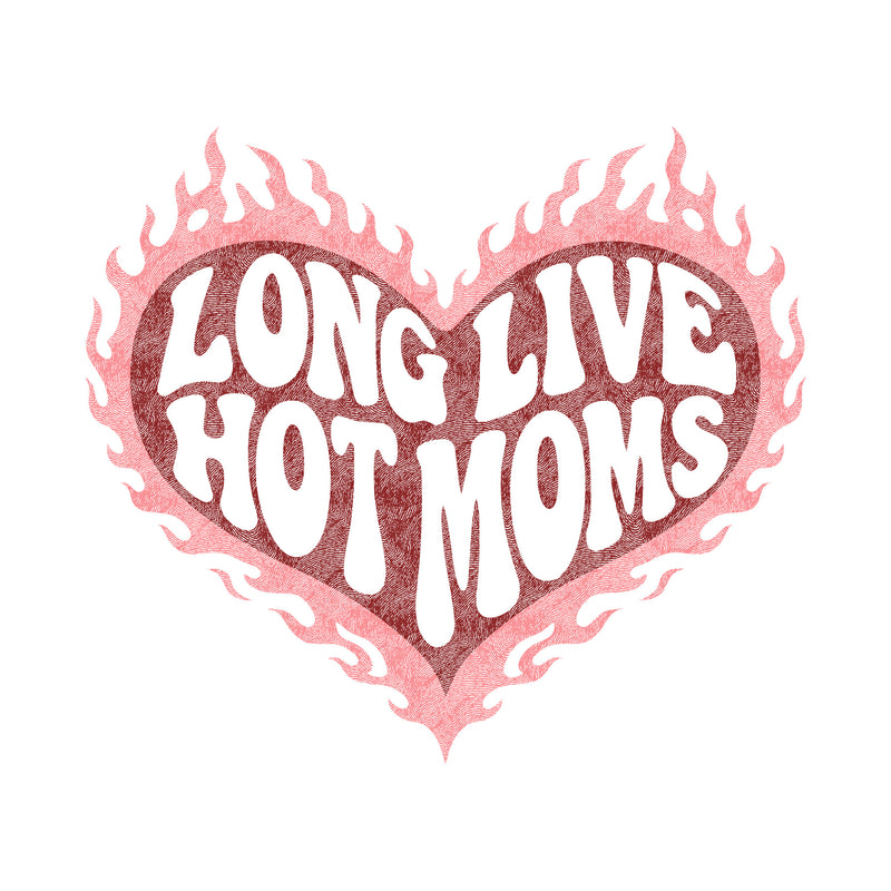 Long Live Hot Moms - DTF Transfer