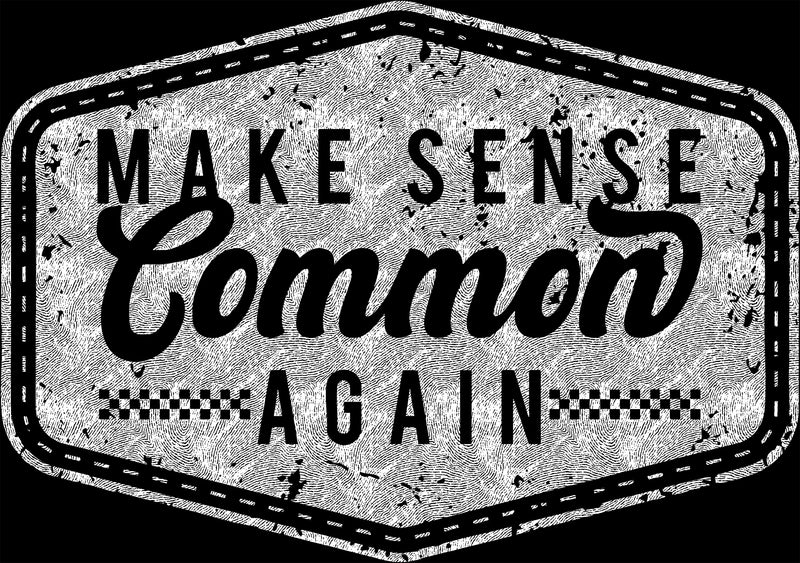 Make Sense Common Again- DTF Transfer