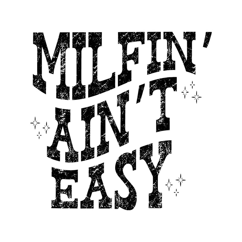 Milfin' Ain't Easy - DTF Transfer