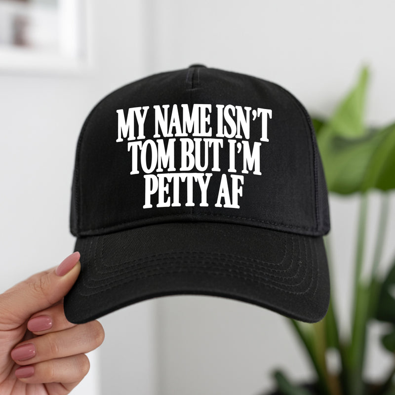 My Name Isn't Tom, But I'm Petty AF - DTF Transfer