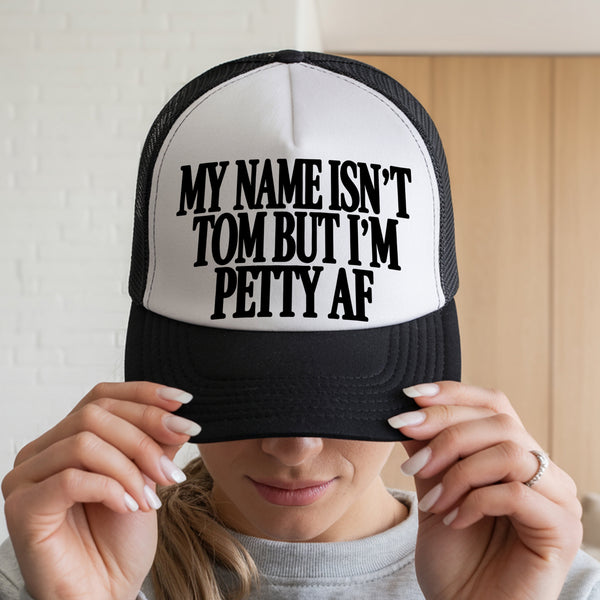 My Name Isn't Tom, But I'm Petty AF - DTF Transfer