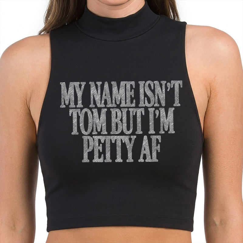 My Name Isn't Tom, But I'm Petty AF - DTF Transfer