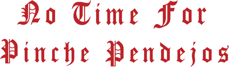 No Time For Pinche Pendejos - DTF Transfer