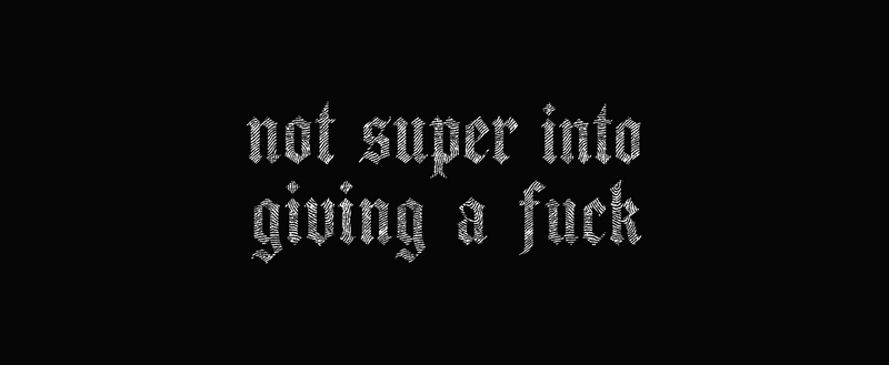 Not Super Into Giving A F*ck Gothic Blackletter - DTF Transfer