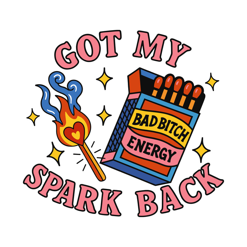 Got My Spark Back - DTF Transfer