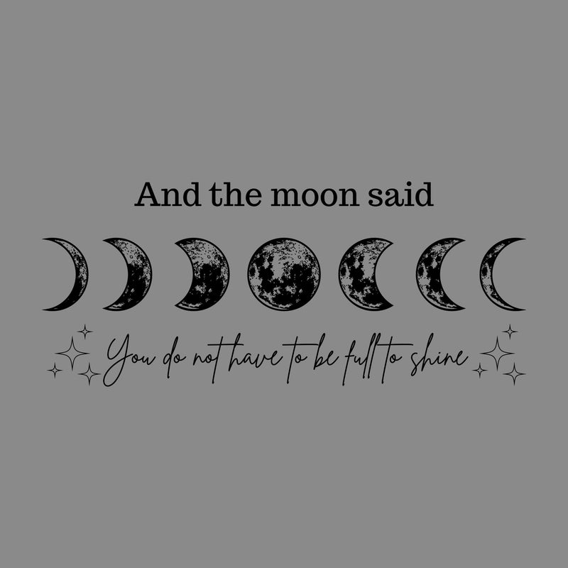 And The Moon Said, You Don't Have To Be Full To Shine - DTF Transfer