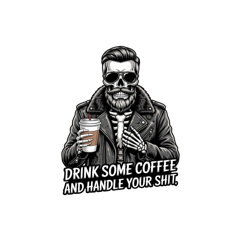 Drink Some Coffee & Handle It Guy - DTF Transfer