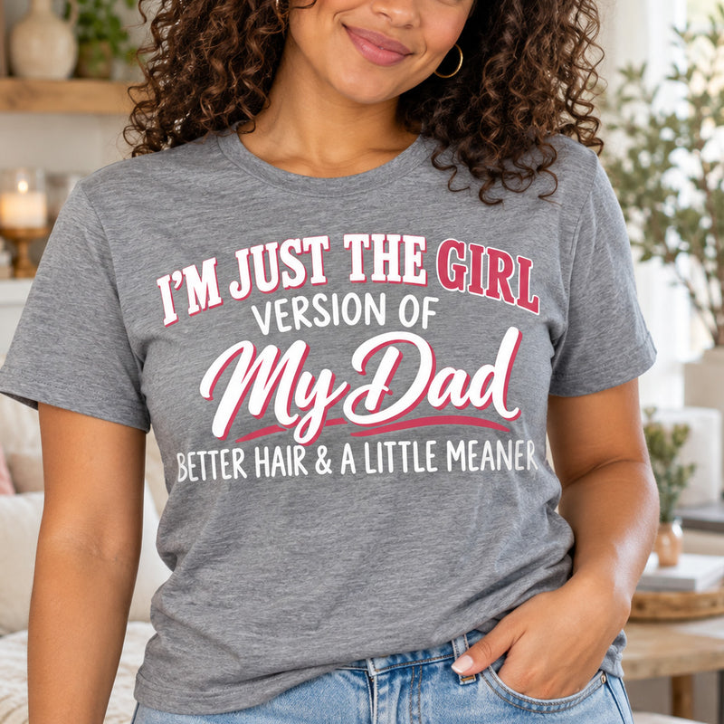 I'm Just The Girl Version Of My Dad - DTF Transfer