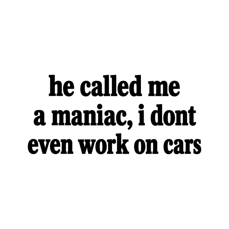 He Called Me A Maniac - DTF Transfer