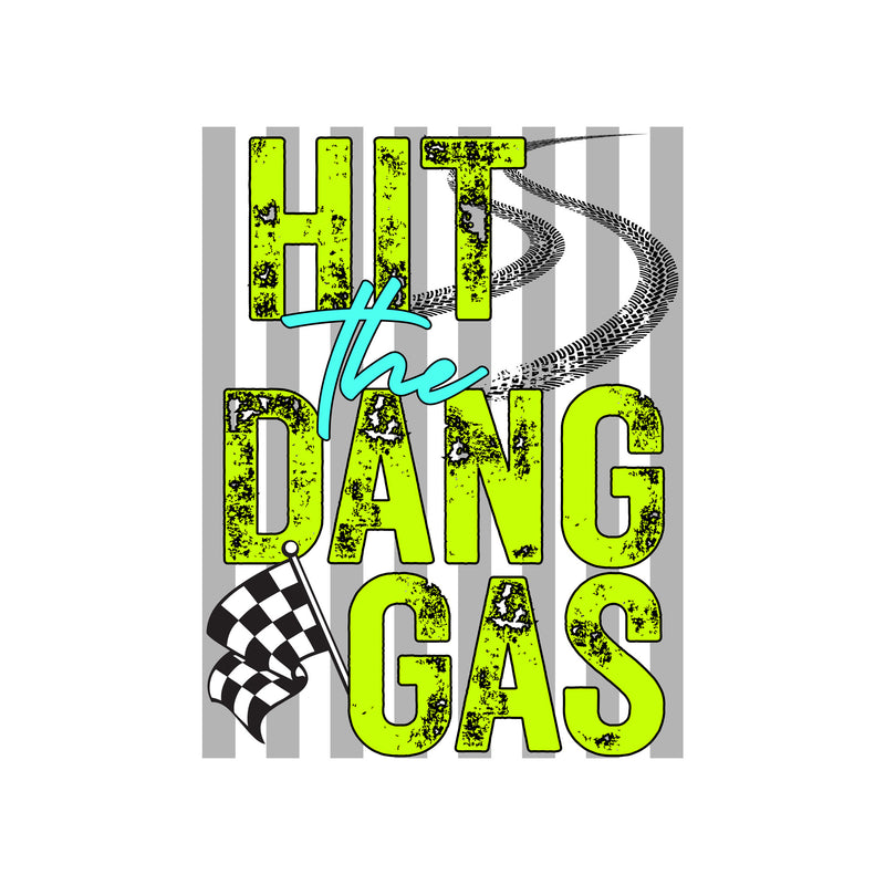 Hit The Dang Gas - DTF Transfer