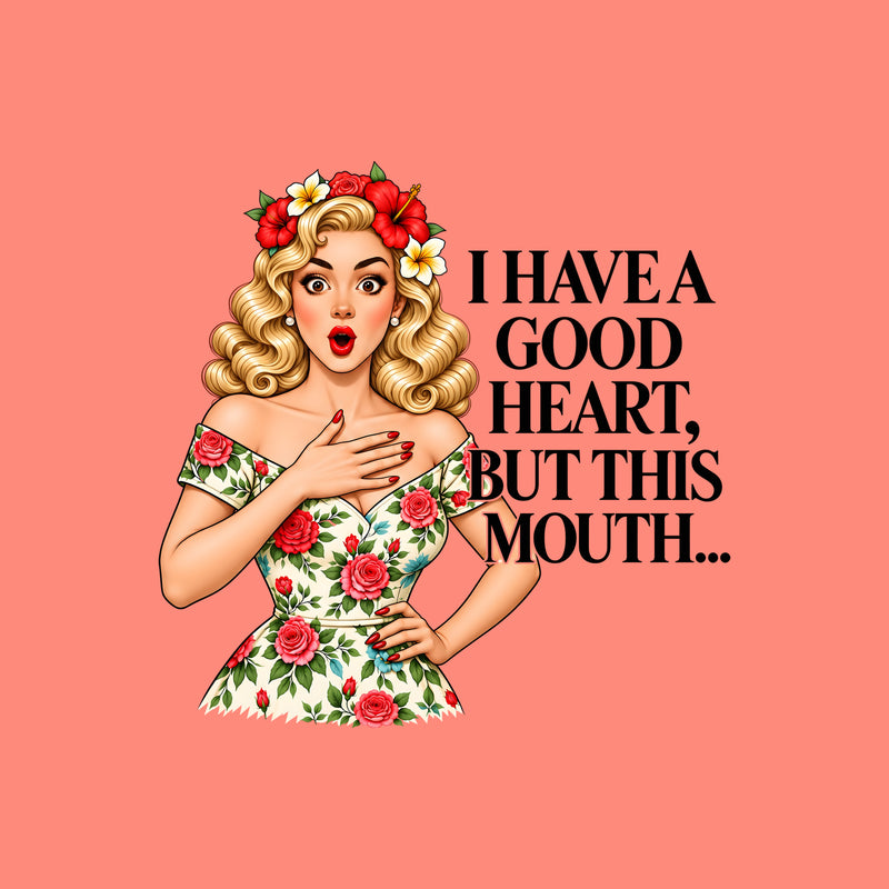 Good Heart, Bad Mouth - DTF Transfer