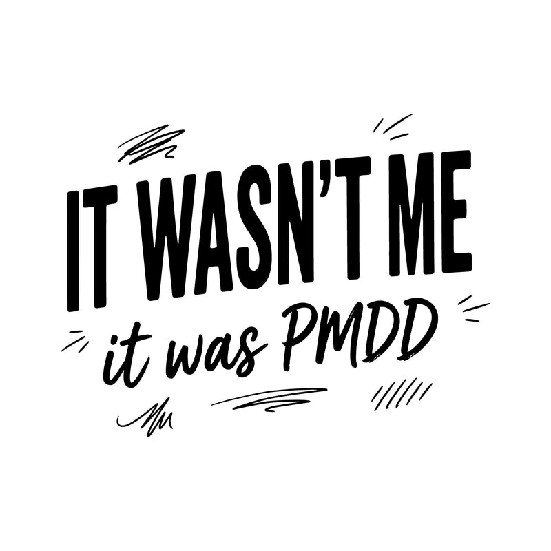 It Wasn't Me, It Was PMDD - DTF Transfer