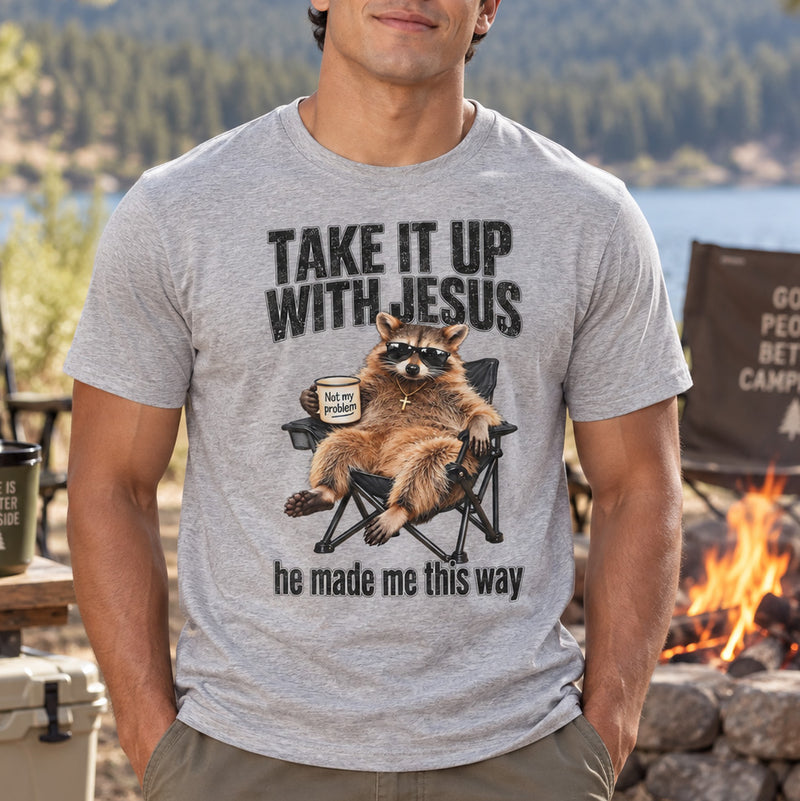 Take It Up With Jesus, He Made Me This Way Raccoon - DTF Transfer