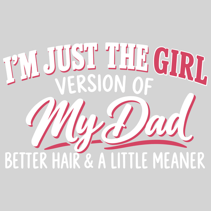 I'm Just The Girl Version Of My Dad - DTF Transfer