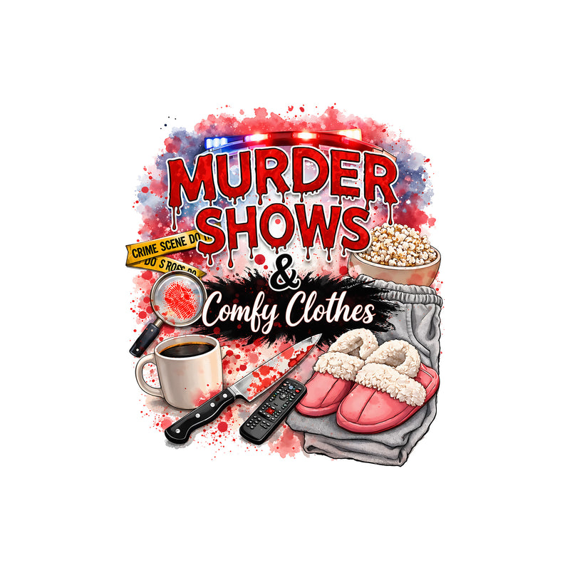 Murder Shows & Comfy Clothes - DTF Transfer