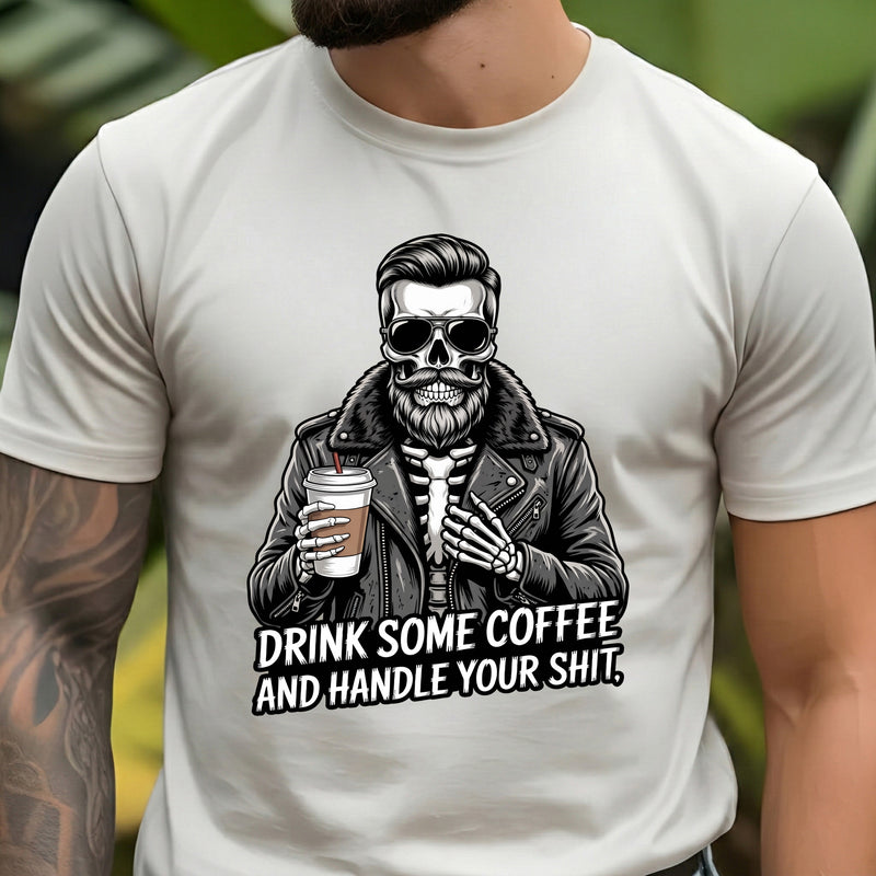 Drink Some Coffee & Handle It Guy - DTF Transfer