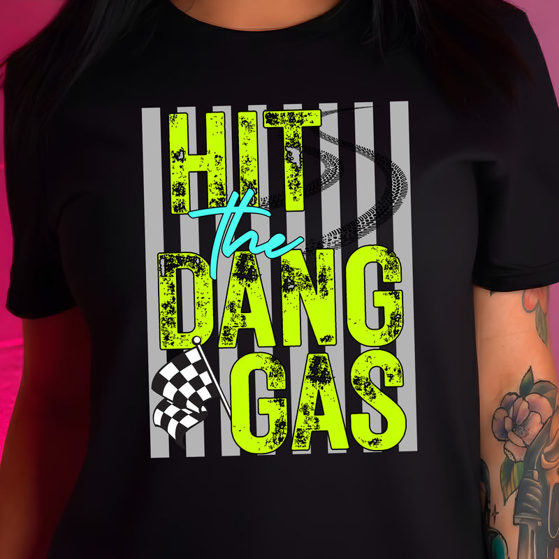 Hit The Dang Gas - DTF Transfer