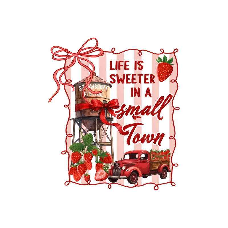 Life Is Sweeter In A Small Town - DTF Transfer