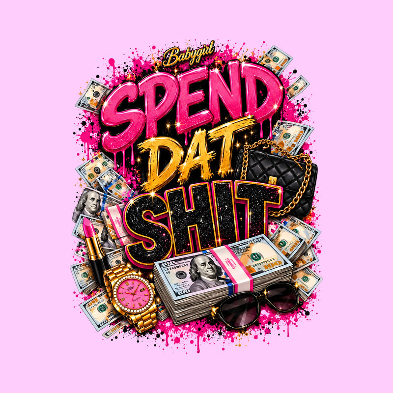 Spend Dat Shit: Glam Baddie - DTF Transfer