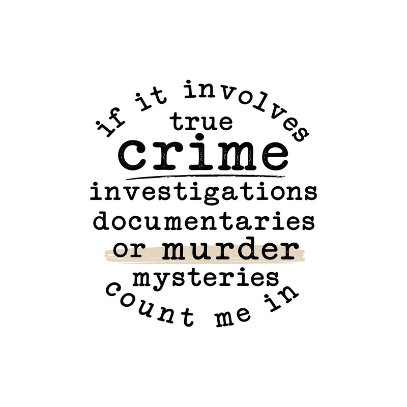 If It Involves True Crime, Count Me In - DTF Transfer
