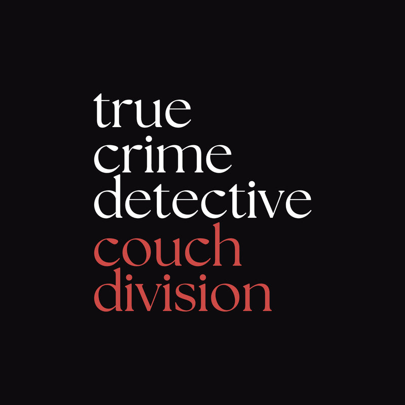 True Crime Detective - Couch Division - DTF Transfer