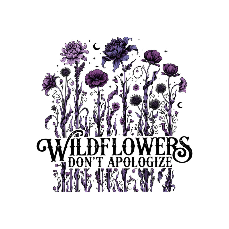 Wildflowers Don't Apologize - DTF Transfer