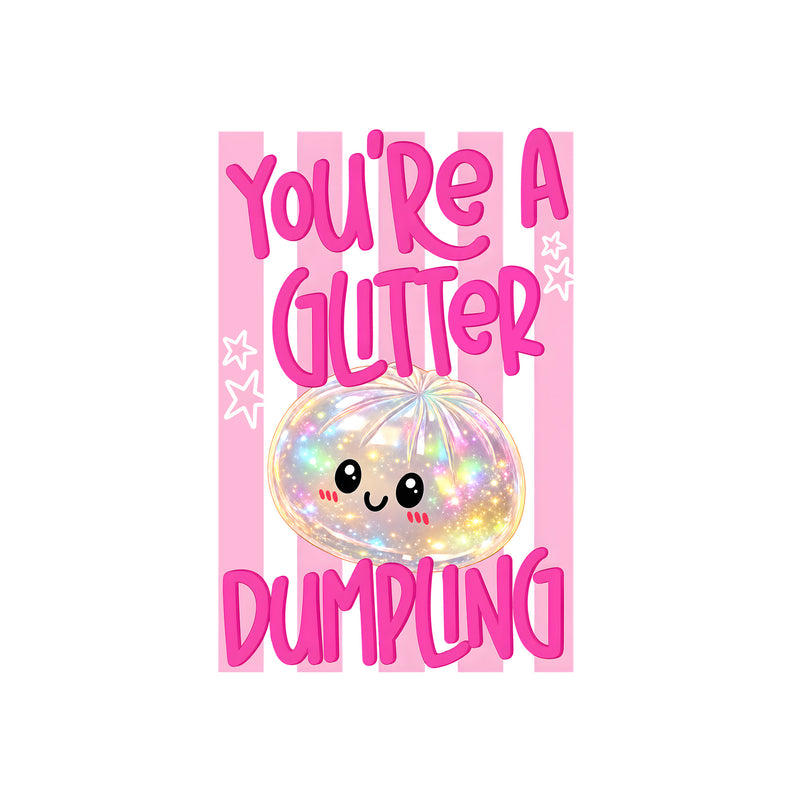 You're A Glitter Dumpling - DTF Transfer