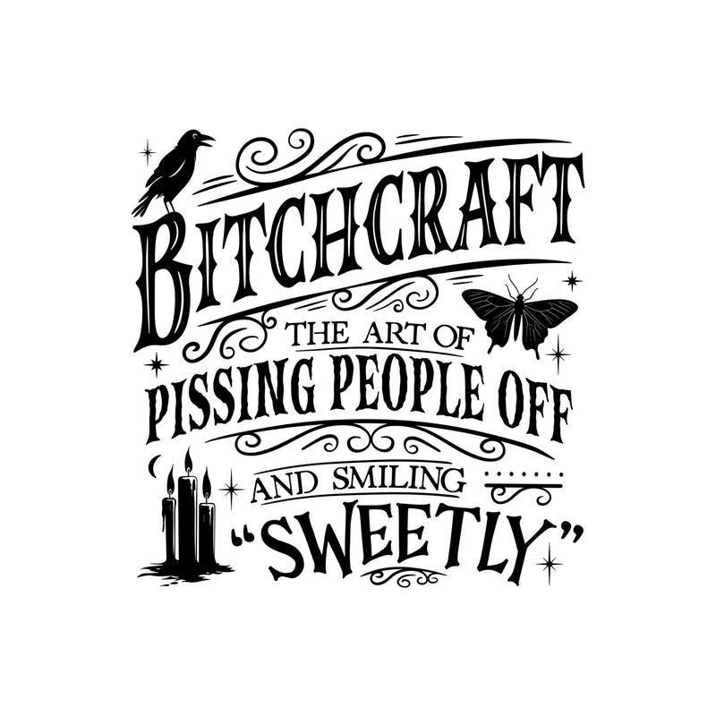 Bitchcraft: The Art Of Pissing People Off and Smiling Sweetly Sarcastic Witch DTF Transfer
