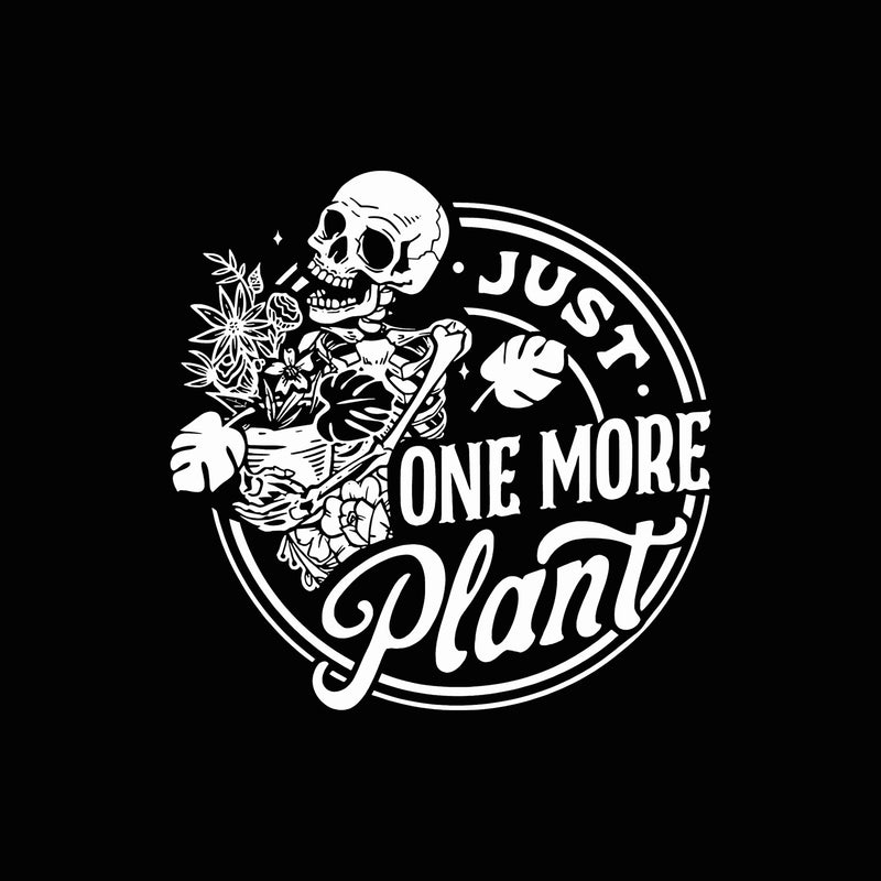 Just One More Plant - DTF Transfer