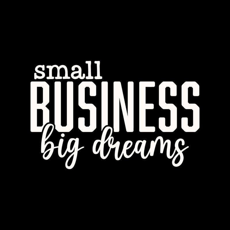 Small Business, Big Dreams - DTF Transfer