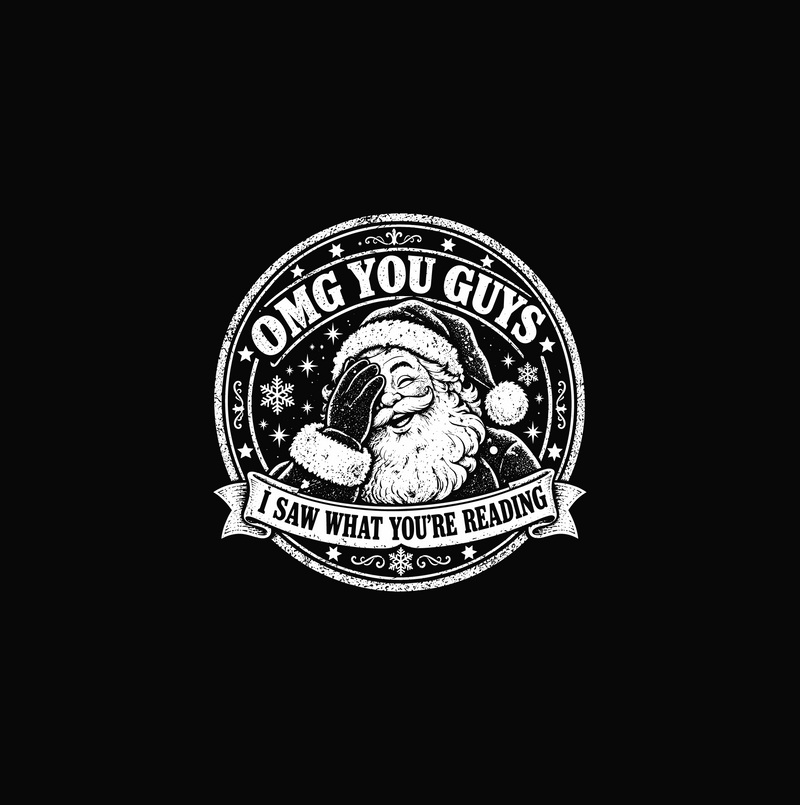 OMG You Guys, I Saw What You're Reading Facepalm Santa - DTF Transfer