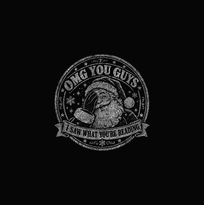 OMG You Guys, I Saw What You're Reading Facepalm Santa - DTF Transfer