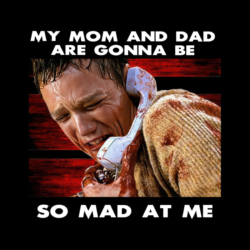My Mom & Dad Are Gonna Be So Mad At Me - DTF Transfer