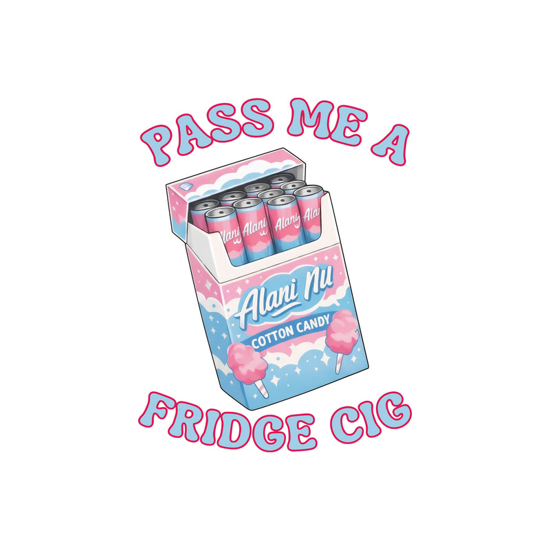 Pass Me A Fridge Cig - DTF Transfer